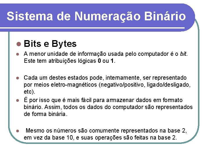 Sistema de Numeração Binário l Bits l e Bytes A menor unidade de informação