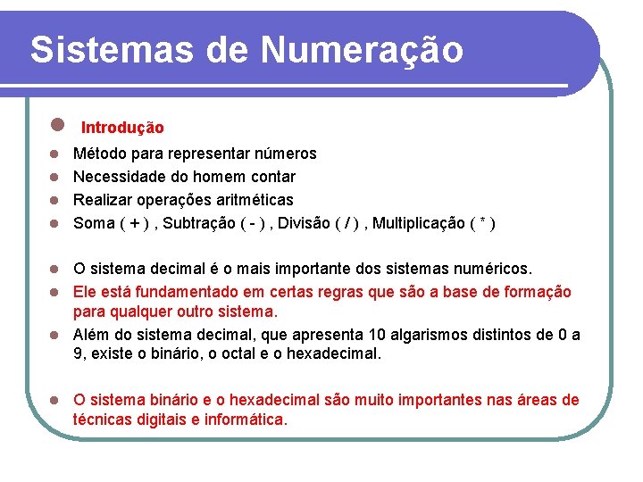 Sistemas de Numeração l Introdução Método para representar números l Necessidade do homem contar