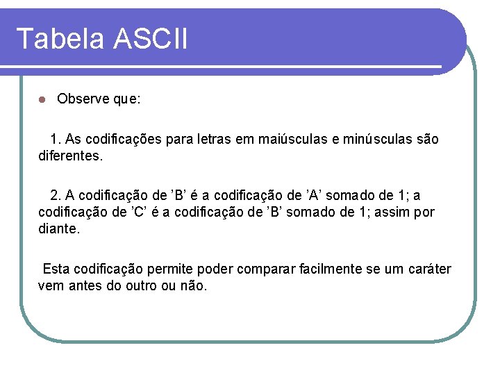 Tabela ASCII l Observe que: 1. As codificações para letras em maiúsculas e minúsculas