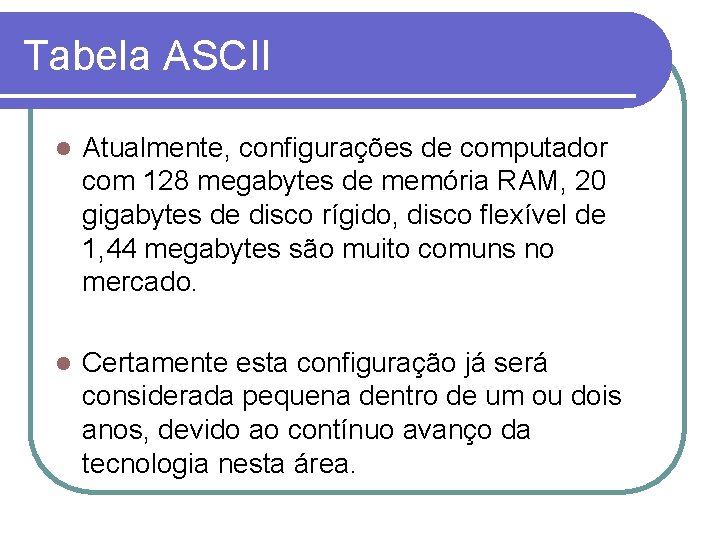 Tabela ASCII l Atualmente, configurações de computador com 128 megabytes de memória RAM, 20