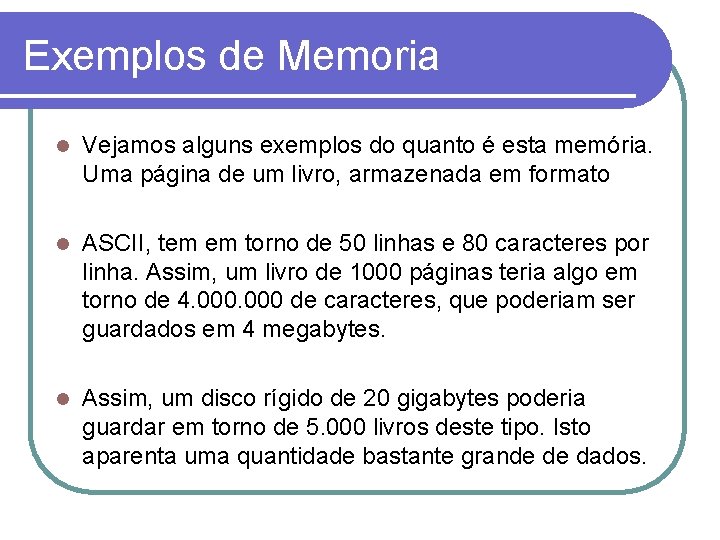 Exemplos de Memoria l Vejamos alguns exemplos do quanto é esta memória. Uma página