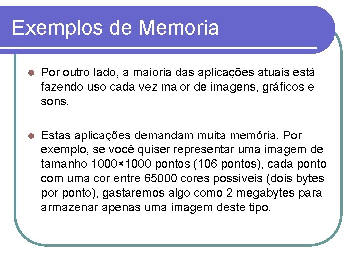 Exemplos de Memoria l Por outro lado, a maioria das aplicações atuais está fazendo