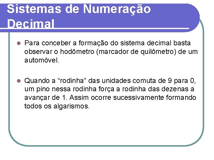 Sistemas de Numeração Decimal l Para conceber a formação do sistema decimal basta observar