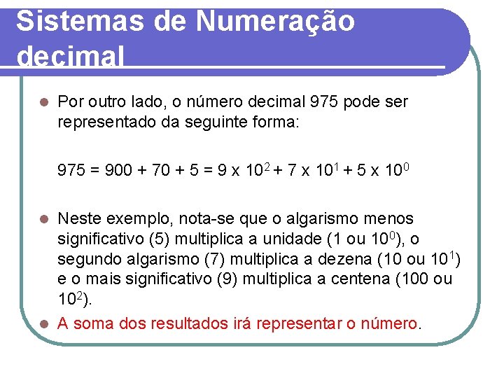 Sistemas de Numeração decimal l Por outro lado, o número decimal 975 pode ser