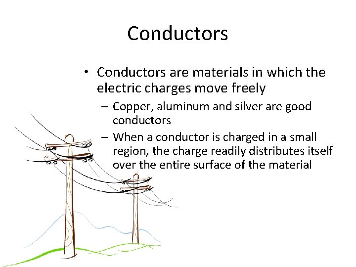 Conductors • Conductors are materials in which the electric charges move freely – Copper,