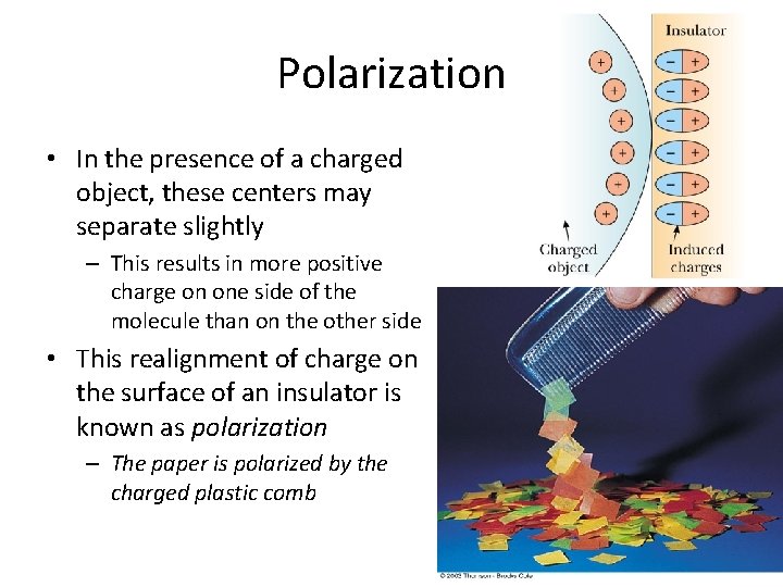 Polarization • In the presence of a charged object, these centers may separate slightly