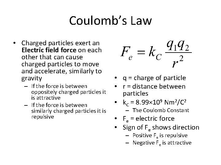 Coulomb’s Law • Charged particles exert an Electric field force on each other that