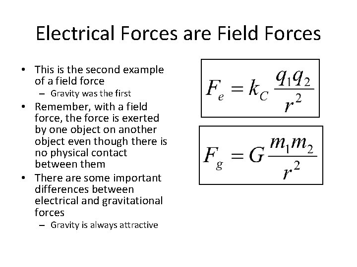 Electrical Forces are Field Forces • This is the second example of a field