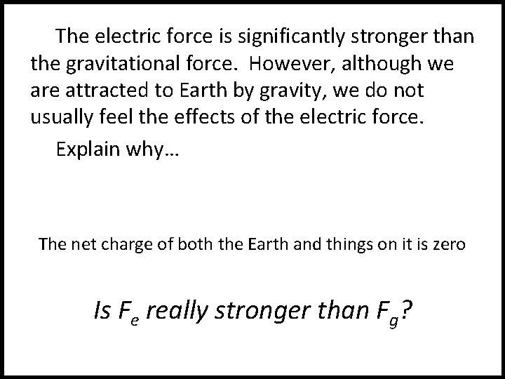 The electric force is significantly stronger than the gravitational force. However, although we are