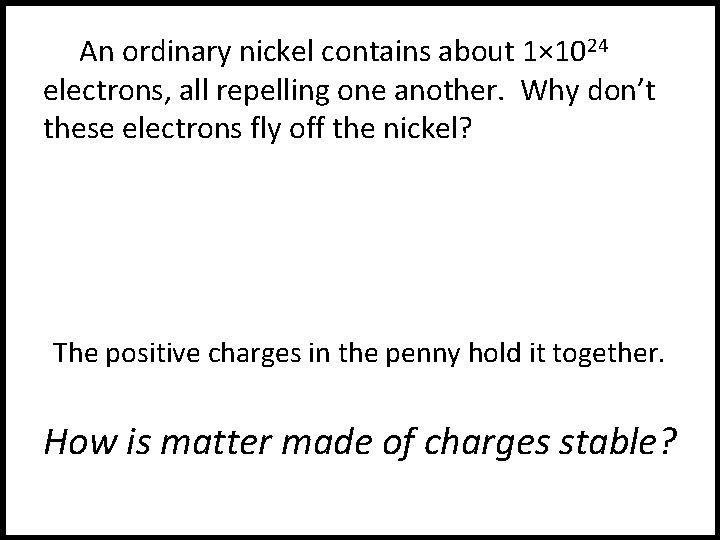 An ordinary nickel contains about 1× 1024 electrons, all repelling one another. Why don’t