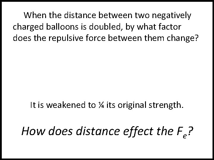 When the distance between two negatively charged balloons is doubled, by what factor does