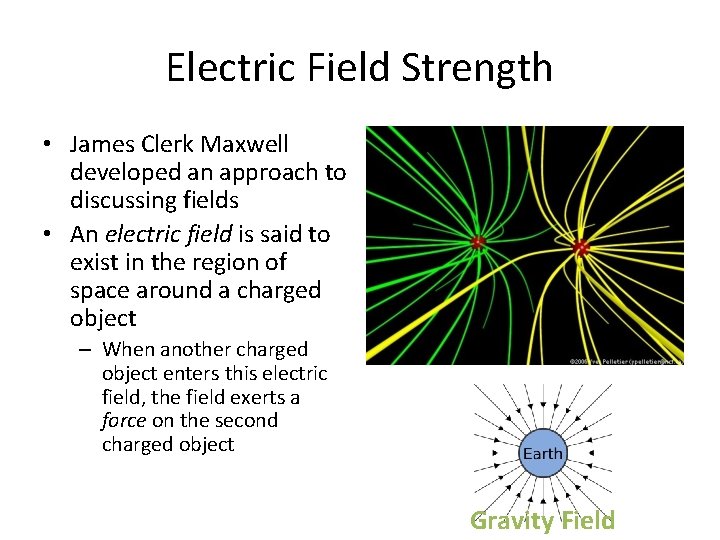 Electric Field Strength • James Clerk Maxwell developed an approach to discussing fields •