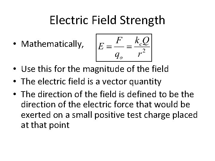 Electric Field Strength • Mathematically, • Use this for the magnitude of the field