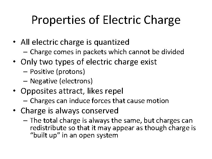 Properties of Electric Charge • All electric charge is quantized – Charge comes in