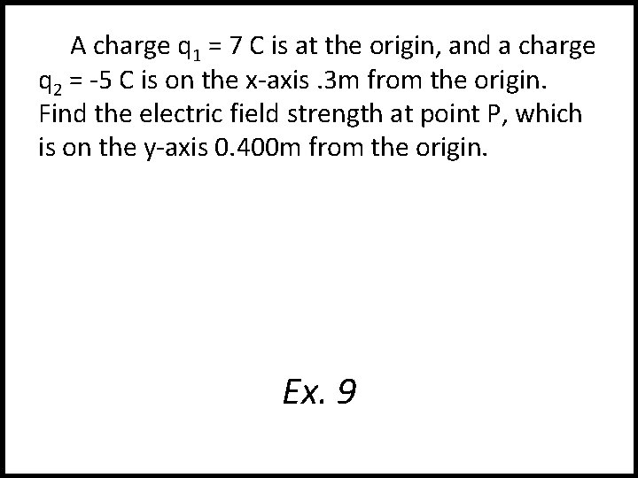 A charge q 1 = 7 C is at the origin, and a charge