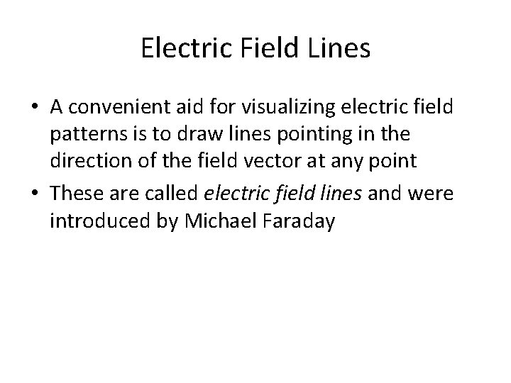 Electric Field Lines • A convenient aid for visualizing electric field patterns is to
