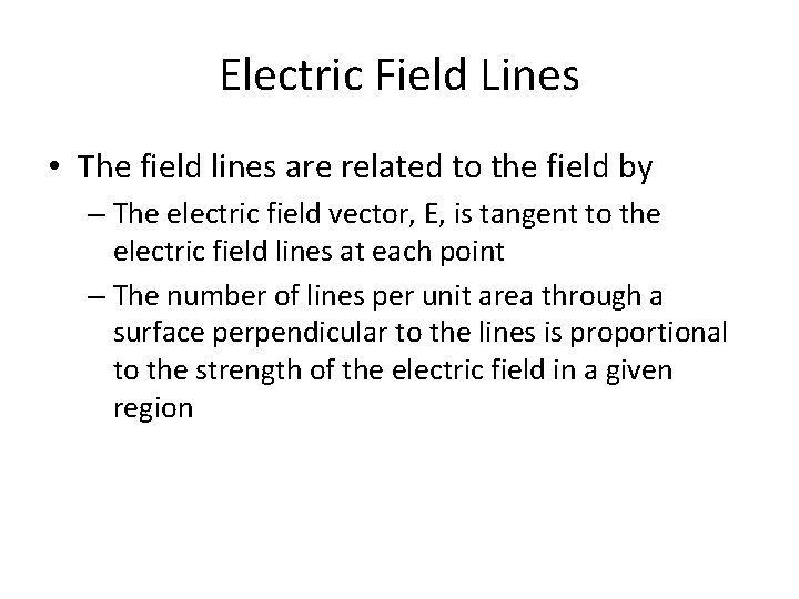 Electric Field Lines • The field lines are related to the field by –