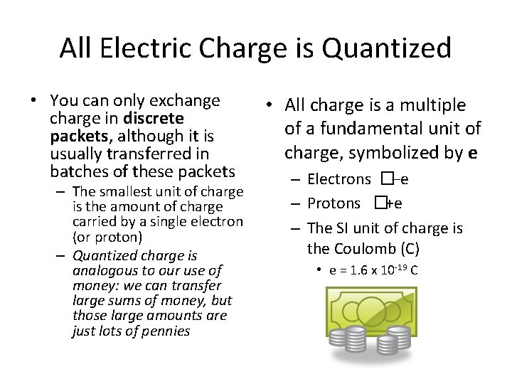 All Electric Charge is Quantized • You can only exchange charge in discrete packets,