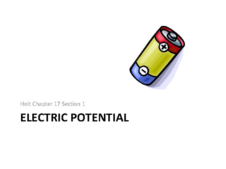Holt Chapter 17 Section 1 ELECTRIC POTENTIAL 