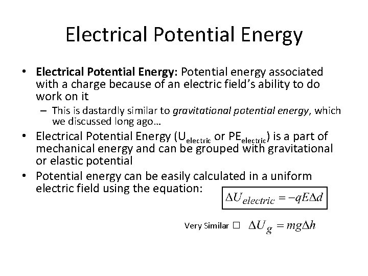 Electrical Potential Energy • Electrical Potential Energy: Potential energy associated with a charge because