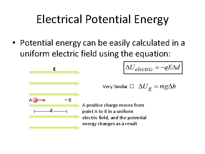 Electrical Potential Energy • Potential energy can be easily calculated in a uniform electric