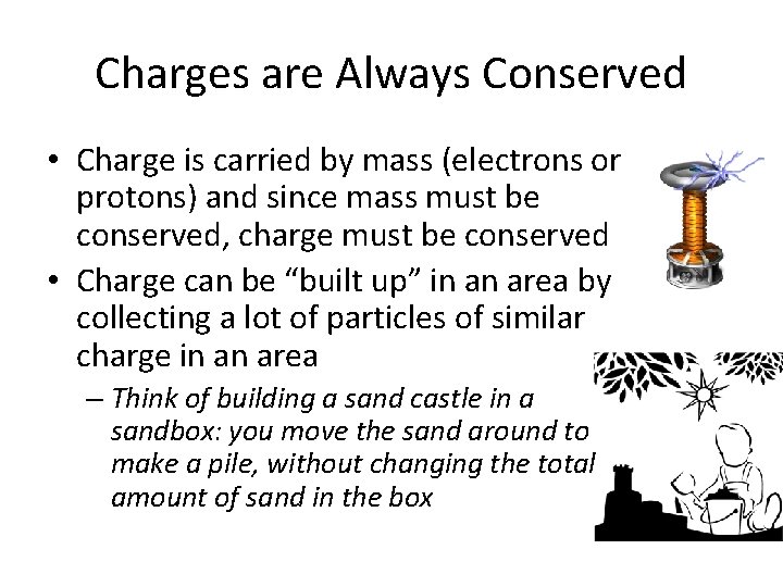 Charges are Always Conserved • Charge is carried by mass (electrons or protons) and