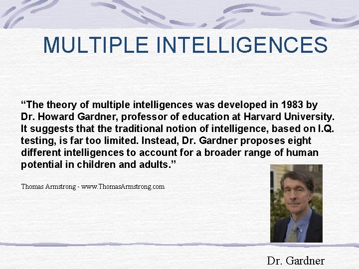 MULTIPLE INTELLIGENCES “The theory of multiple intelligences was developed in 1983 by Dr. Howard