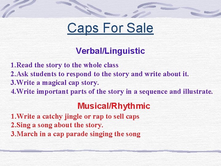 Caps For Sale Verbal/Linguistic 1. Read the story to the whole class 2. Ask