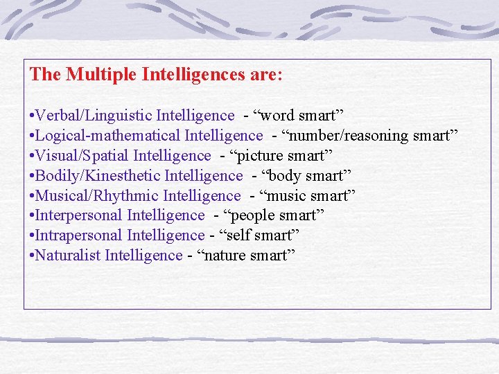 The Multiple Intelligences are: • Verbal/Linguistic Intelligence - “word smart” • Logical-mathematical Intelligence -