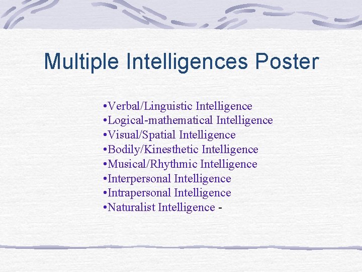 Multiple Intelligences Poster • Verbal/Linguistic Intelligence • Logical-mathematical Intelligence • Visual/Spatial Intelligence • Bodily/Kinesthetic