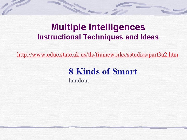 Multiple Intelligences Instructional Techniques and Ideas http: //www. educ. state. ak. us/tls/frameworks/sstudies/part 3 a