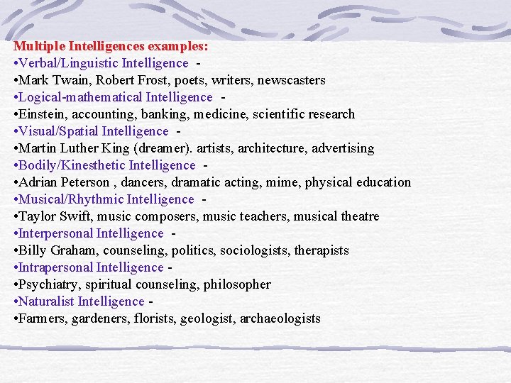 Multiple Intelligences examples: • Verbal/Linguistic Intelligence • Mark Twain, Robert Frost, poets, writers, newscasters