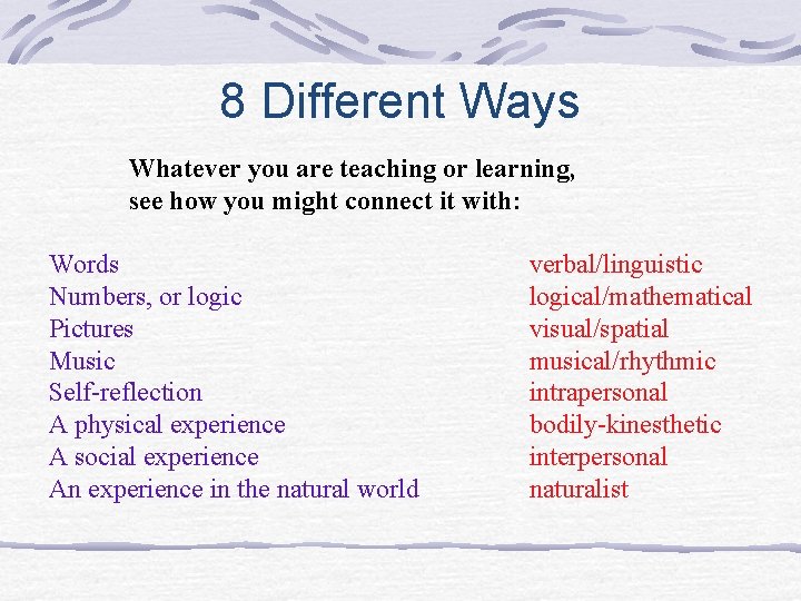 8 Different Ways Whatever you are teaching or learning, see how you might connect