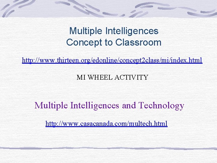 Multiple Intelligences Concept to Classroom http: //www. thirteen. org/edonline/concept 2 class/mi/index. html MI WHEEL