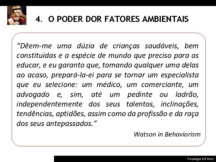 4. O PODER DOR FATORES AMBIENTAIS “Dêem-me uma dúzia de crianças saudáveis, bem constituídas