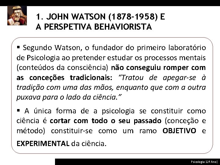 1. JOHN WATSON (1878 -1958) E A PERSPETIVA BEHAVIORISTA § Segundo Watson, o fundador