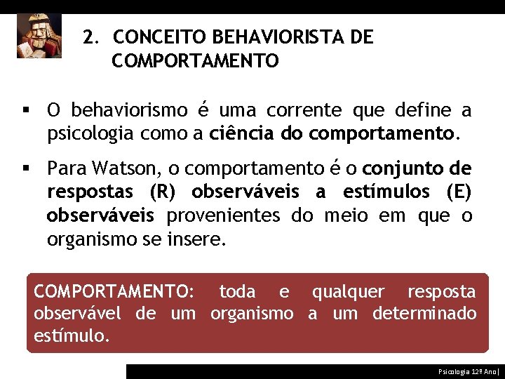 2. CONCEITO BEHAVIORISTA DE COMPORTAMENTO § O behaviorismo é uma corrente que define a