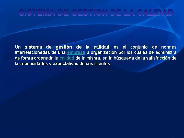 Un sistema de gestión de la calidad es el conjunto de normas interrelacionadas de