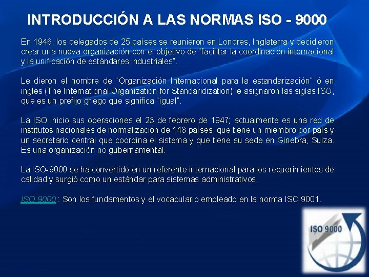 INTRODUCCIÓN A LAS NORMAS ISO - 9000 En 1946, los delegados de 25 países