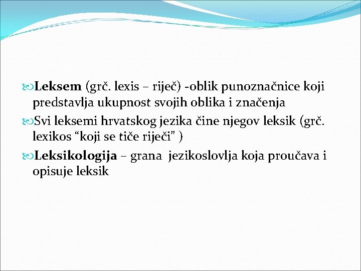 Leksem (grč. lexis – riječ) -oblik punoznačnice koji predstavlja ukupnost svojih oblika i Leksem (grč. lexis – riječ) -oblik punoznačnice koji predstavlja ukupnost svojih oblika i