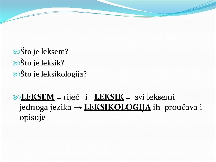  Što je leksem? Što je leksikologija? LEKSEM = riječ i LEKSIK = svi