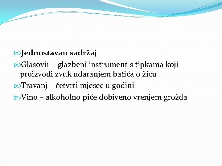  Jednostavan sadržaj Glasovir – glazbeni instrument s tipkama koji proizvodi zvuk udaranjem batića