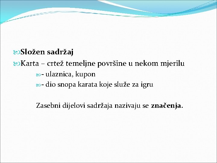  Složen sadržaj Karta – crtež temeljne površine u nekom mjerilu - ulaznica, kupon