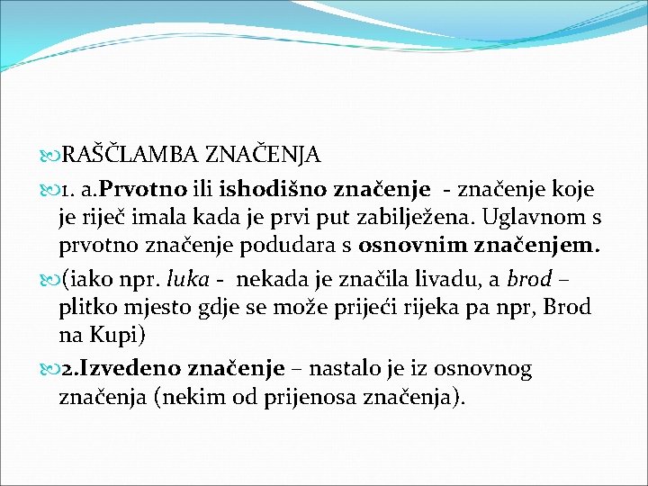  RAŠČLAMBA ZNAČENJA 1. a. Prvotno ili ishodišno značenje - značenje koje je riječ