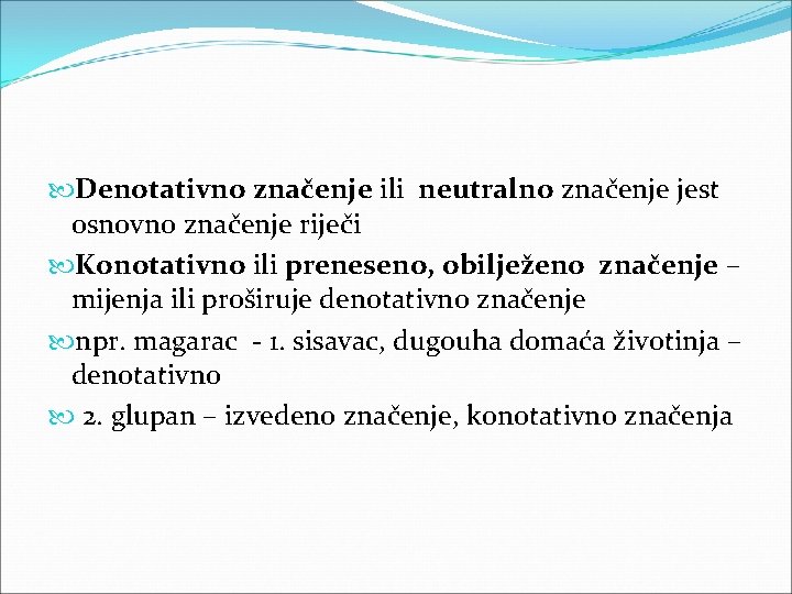  Denotativno značenje ili neutralno značenje jest osnovno značenje riječi Konotativno ili preneseno, obilježeno