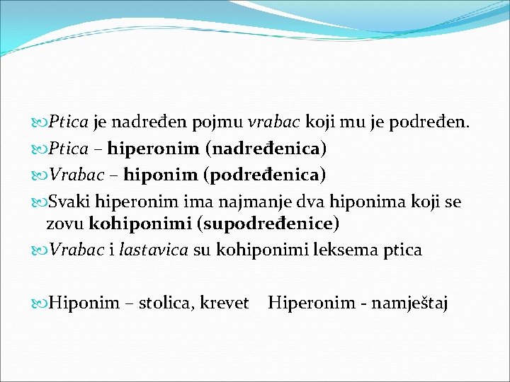 Ptica je nadređen pojmu vrabac koji mu je podređen. Ptica – hiperonim (nadređenica) Ptica je nadređen pojmu vrabac koji mu je podređen. Ptica – hiperonim (nadređenica)