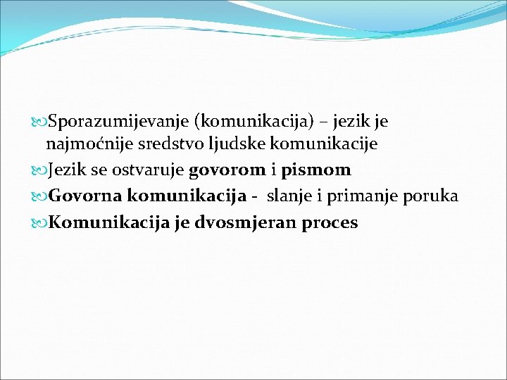 Sporazumijevanje (komunikacija) – jezik je najmoćnije sredstvo ljudske komunikacije Jezik se ostvaruje govorom Sporazumijevanje (komunikacija) – jezik je najmoćnije sredstvo ljudske komunikacije Jezik se ostvaruje govorom