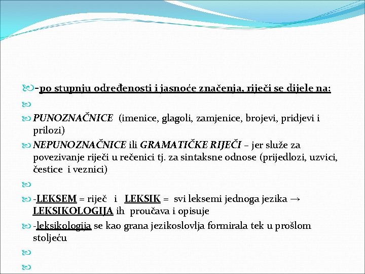  -po stupnju određenosti i jasnoće značenja, riječi se dijele na: PUNOZNAČNICE (imenice, glagoli,