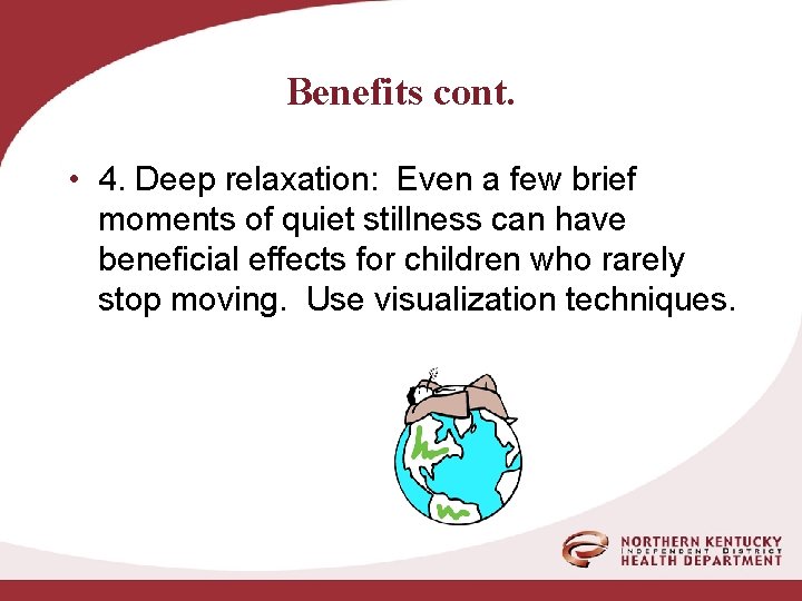 Benefits cont. • 4. Deep relaxation: Even a few brief moments of quiet stillness