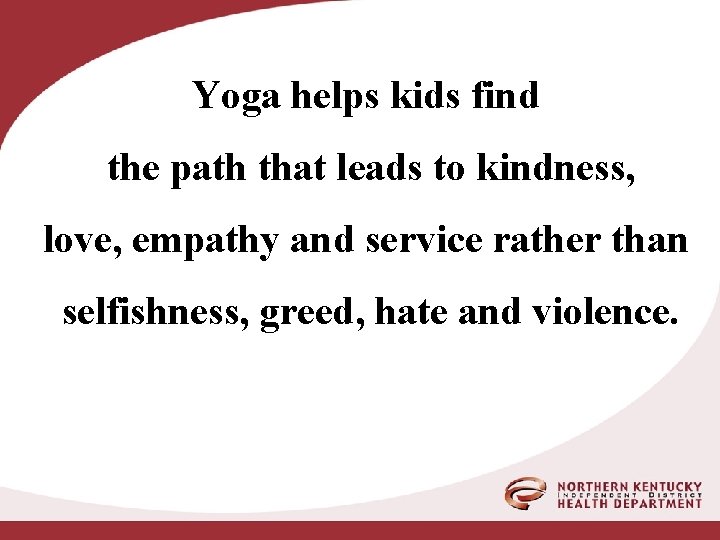 Yoga helps kids find the path that leads to kindness, love, empathy and service